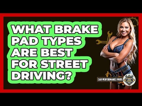 What Brake Pad Types Are Best For Street Driving? - Car Performance Pros