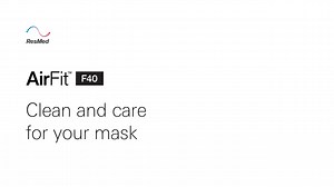 ResMed AirFit F40: Essential cleaning tips - myAir - Mask how-to-videos - AirFit F40 - HCP Video Gallery Portal - ResMed