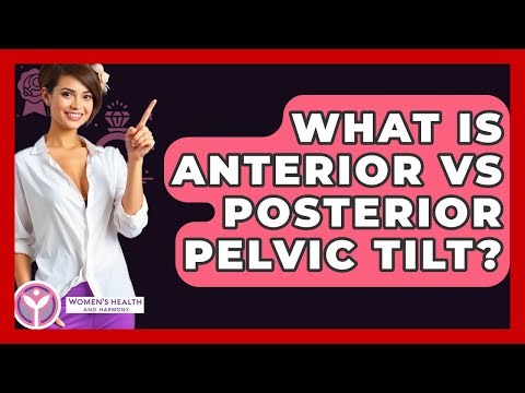 What Is Anterior Vs Posterior Pelvic Tilt? - Women's Health and Harmony