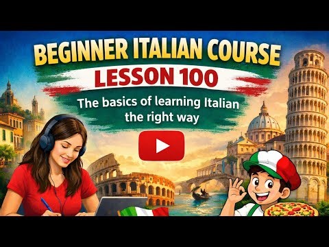 Beginner Italian Course Lesson 100 - The basics of learning Italian the right way