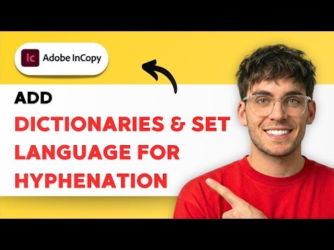 How to Add Dictionaries and Set Language for Hyphenation in InCopy [2025 Guide]
