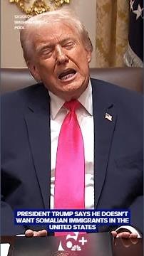 President Trump says he doesn't want Somalian immigrants in the United States