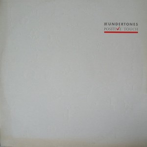 The Undertones - Positive Touch
