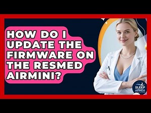 How Do I Update The Firmware On The ResMed AirMini? - Sleep Apnea Support Network