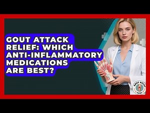 Gout Attack Relief: Which Anti-inflammatory Medications Are Best? - Gout Relief Guide