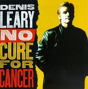 Denis Leary - No Cure For Cancer