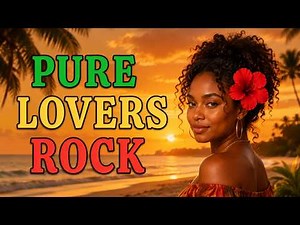 Pure Lovers Rock Reggae Mix 🌴 Romantic Island Love Songs & Sunset Vibes 2026