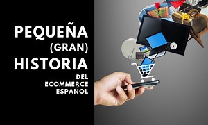 Pequeña (gran) historia del eCommerce en España