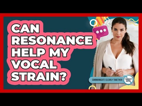 Can Resonance Help My Vocal Strain? - Communicate Clearly Together