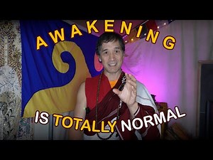Awakening is Totally Normal Dude- Don't go looking for special experiences!