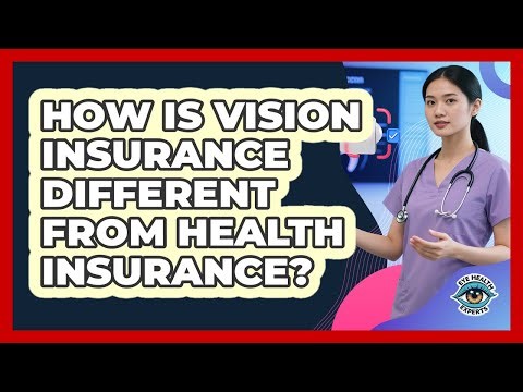How Is Vision Insurance Different From Health Insurance?