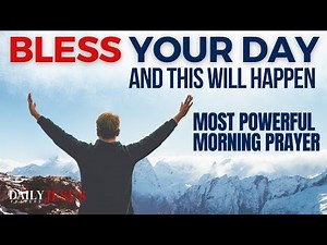 BLESS Your Day | Say This Powerful Morning Prayer And Be Blessed (Daily Jesus Prayers)