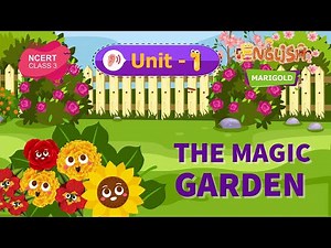 The Magic Garden - Marigold Unit 1 - NCERT Class 3 [Listen]