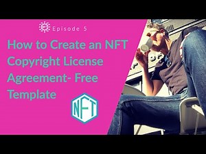 How to Create an NFT Copyright License Agreement- Free Template