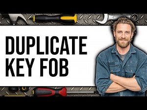 How To Duplicate Key Fob - Full Guide