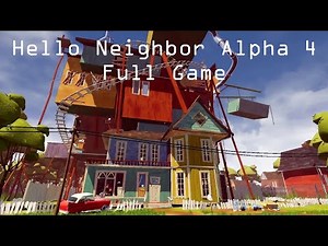 Hello Neighbor Alpha 4 - Full Game (No Commentary)