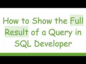 How to Show the Full Result of a Query in SQL Developer