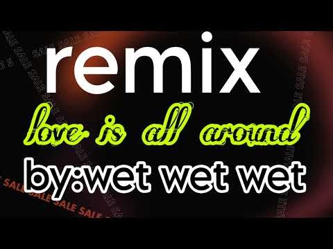 love is all around - wet wet wet remix