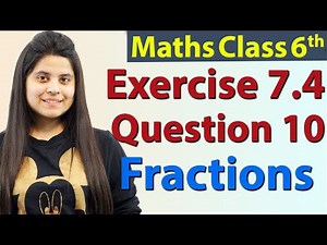 Question 10 - Ex 7.4 - Fractions - Chapter 7 - NCERT Maths Class 6th