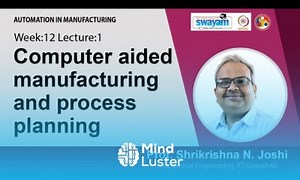 Mind Luster - Learn Lec 36 Computer aided manufacturing and process planning