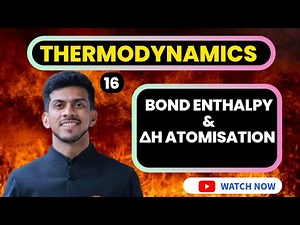 THERMO | 16 | BOND ENTHALPY & ENTHALPY OF ATOMISATION