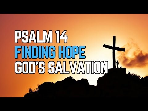 Psalm 14 Reflextion: Fiding Hope in Gods's Salvation