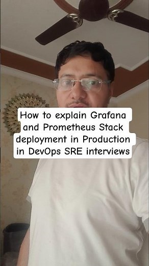 How to explain Grafana and Prometheus Stack deployment in Production in DevOps SRE interviews?