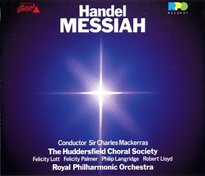 Handel - Sir Charles Mackerras, The Huddersfield Choral Society, Felicity Lott, Felicity Palmer, Philip Langridge, Robert Lloyd, Royal Philharmonic Orchestra - Messiah