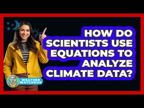 How Do Scientists Use Equations To Analyze Climate Data? - Weather Watchdog