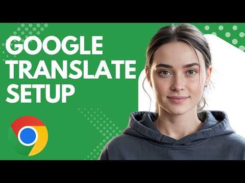 Chrome Google Translate Setup - Full Step by Step Tutorial