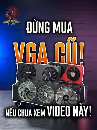 Lưu Ý Khi Mua VGA Cũ: Kinh Nghiệm Và Kiểm Tra