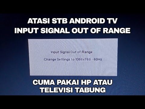 Cara Mengatasi Input Signal Out Of Range STB Android TV Pakai HP Atau TV Tabung