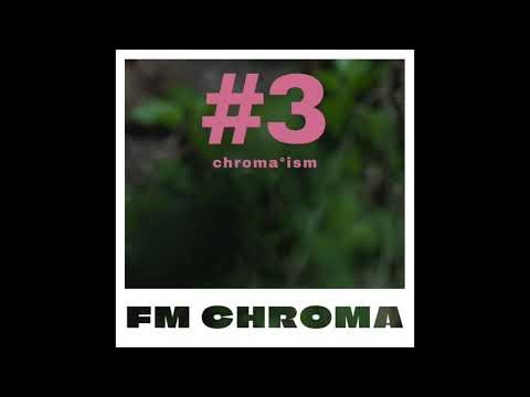 #3 chroma*ism by FM CHROMA