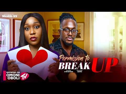 PERMISSION TO BREAK UP - Nigerian Movies 2026 Latest Full Movies