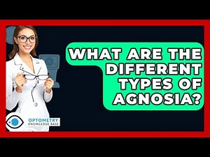 What Are The Different Types Of Agnosia? - Optometry Knowledge Base