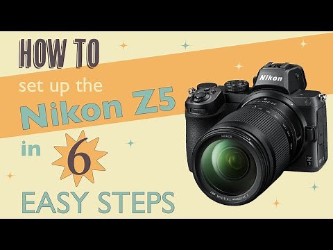 How to set up the Nikon Z5 in 6 easy steps