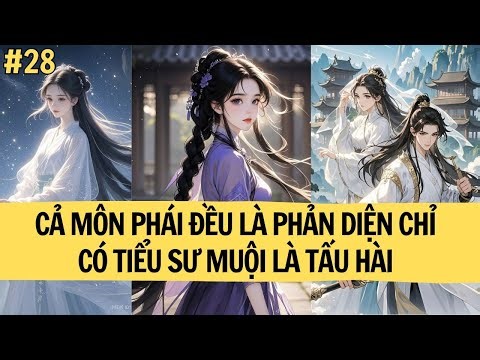 [TRUYỆN AUDIO ] CẢ MÔN PHÁI ĐỀU LÀ PHẢN DIỆN CHỈ CÓ TIỂU SƯ MUỘI LÀ TẤU HÀI #28|MINH NGỌC REVIEW