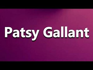 How to Pronounce Patsy Gallant