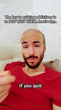 The key to quit addictions is to NOT QUIT THEM.. here’s why…