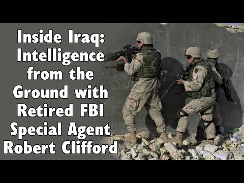 Inside Iraq: Intelligence from the Ground with Retired FBI Special Agent Robert Clifford