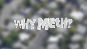 Meth Inside Out: Human Impact - Why Meth?