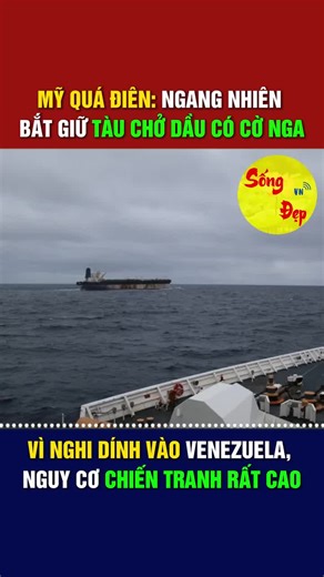 Mỹ Bắt Giữ Tàu Chở Dầu Cờ Nga: Nguy Cơ Chiến Tranh Tăng Cao
