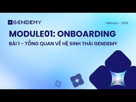Module 01: Onboarding | Bài 1: Tổng quan về Hệ sinh thái Gendemy