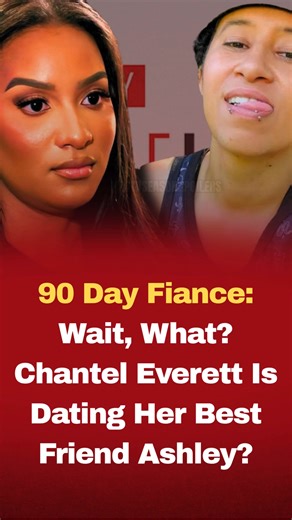 15K views · 20 reactions | 90 Day Fiance: Wait, What? Chantel Everett Is Dating Her Best Friend Ashley?  Story continues below | 90 Day Fiance & TLC Shows Scoops | Facebook