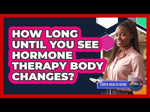 How Long Until You See Hormone Therapy Body Changes?