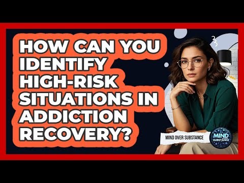 How Can You Identify High-risk Situations In Addiction Recovery? - Mind Over Substance
