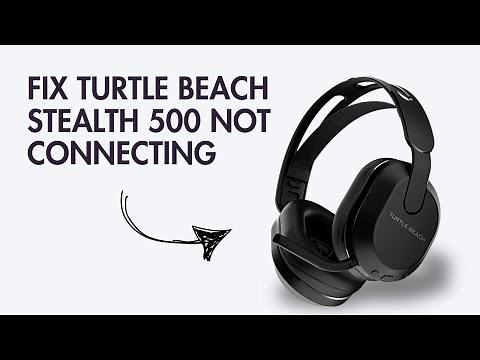 How to Fix Turtle Beach Stealth 500 not Connecting