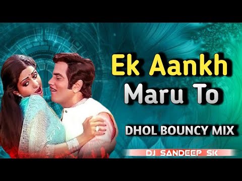 EK ANKH MARU TO - DHOL BOUNCY MIX - DJ SANDEEP SK