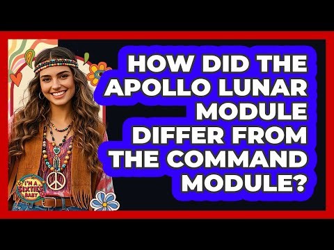 How Did The Apollo Lunar Module Differ From The Command Module? - I'm a 60s Baby