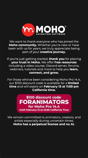Moho Animation Software on Instagram: "We want to thank everyone who has joined the Moho community. If you're new, we offer plenty of free resources including tutorials, videos, and community spaces to help you get started. The $100 discount code: FORANIMATORS on Moho Pro 14.4 is available until February 13 at 11:59 pm California time. Moho is built for artists, with a perpetual license and no AI. www.mohoanimation.com #mohoanimation #adobeanimate #2danimation #adobe #discountcode"